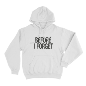Before I Forget Unisex Hoodie White