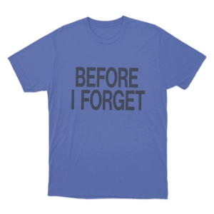 Before I Forget Unisex T Shirt Blue
